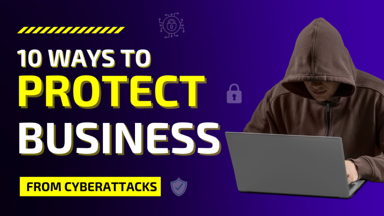 10 Best Practices for Securing Your Business from Cyber Attacks